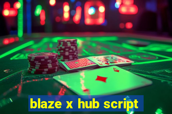 blaze x hub script